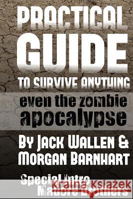 Practical Guide to Survive Anything: Even The Zombie Apocalypse Barnhart, Morgan 9781493614035 Createspace