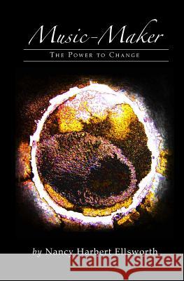 Music-Maker: The Power to Change Nancy Harbert Ellsworth Melissa Ellsworth Nancy Terry 9781493614349