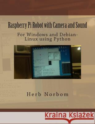 Raspberry Pi Robot with Camera and Sound: For Windows and Debian-Linux using Python Norbom, Herb 9781493614899 Createspace