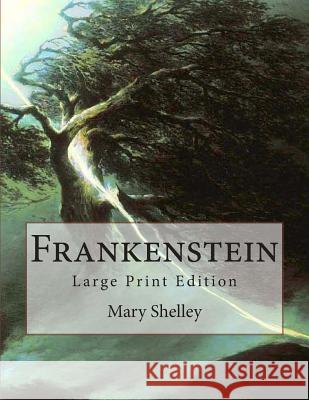Frankenstein: Large Print Edition Mary Wollstonecraft Shelley 9781493617517 Createspace