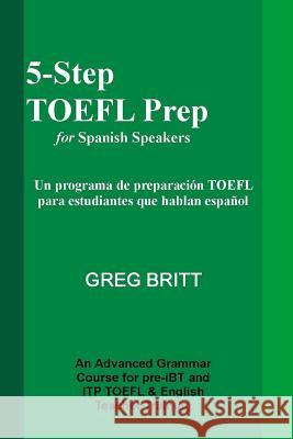 5-Step TOEFL Prep for Spanish Speakers Greg Britt 9781493618019