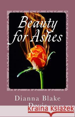 Beauty for Ashes: Poetry Dianna Blake Davis 9781493618972