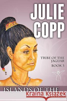 Islands of the Pearls: Tribe of the Jaguar Book 3 Julie Copp 9781493619016 Createspace