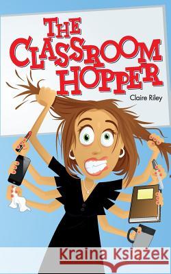 The Classroom Hopper Claire Riley 9781493619146 Createspace