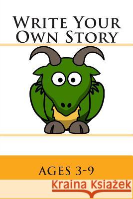 Write Your Own Story: Ages 3-9 Josh Larsen 9781493619542 Createspace