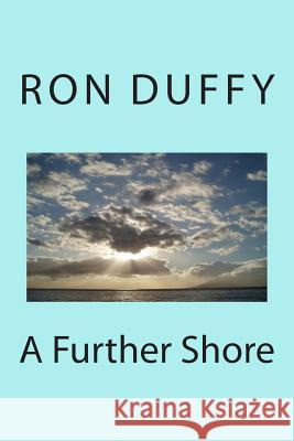 A Further Shore Ron Duiffy 9781493619894 Createspace