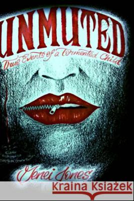 UnMUTED: True Events Of A Tormented Child Jones, Genei 9781493619917 Createspace