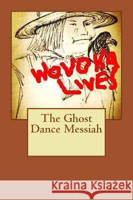 The Ghost Dance Messiah M. L. Mercer 9781493620944 Createspace