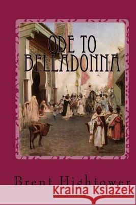 Ode To Belladonna Hightower, Brent 9781493620968 Createspace