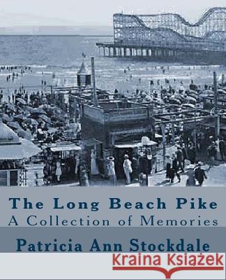 The Long Beach Pike: A Collection of Memories Patricia Ann Stockdale 9781493620975 Createspace