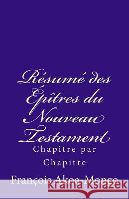 Le Rsum Des Eptres Du Nouveau Testament: Chapitre Par Chapitre Rev Francois Kara Akoa-Mong 9781493623297 Createspace