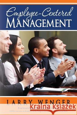Employee-Centered Management: The Coming Revolution in Social Services Larry Wenger 9781493623723 Createspace