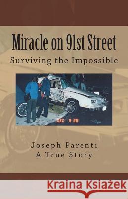 Miracle on 91st Street: Surviving the Impossible Joseph Parenti 9781493623945 Createspace