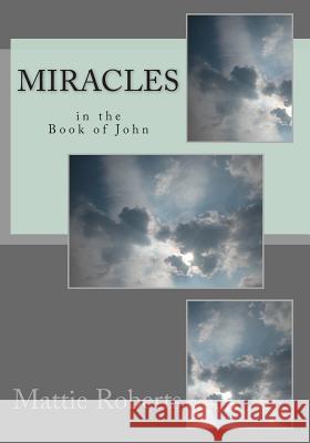 Miracles in the Book of John Mattie Roberts 9781493624867 Createspace