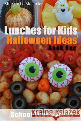 Lunches for Kids: Halloween Ideas - Book One Sherrie L 9781493625390 Createspace