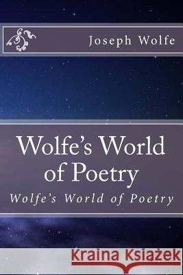 Wolfe's World of Poetry: Wolfe's World of Poetry MR Joseph Allen Wolfe 9781493625574