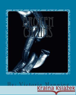 Broken Chains: Broken Chains V. Victoria Riann Mannin 9781493625628 Createspace