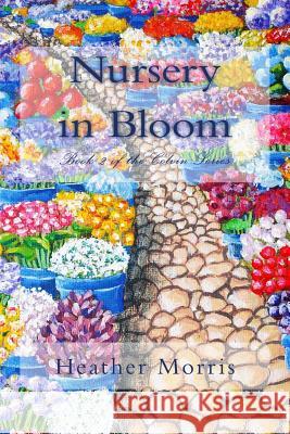 Nursery in Bloom: Book 2 of the Colvin Series Heather Morris Holly Singer 9781493626038
