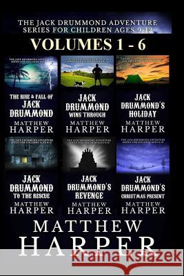 The Jack Drummond Adventure Series: (Volumes 1, 2, 3, 4, 5 & 6): Kids Books Ages 9-12 Harper, Matthew 9781493626441 Createspace