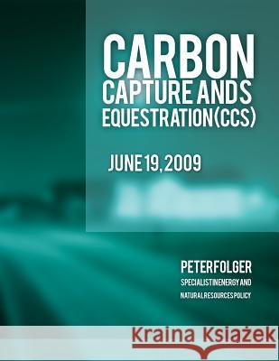 Carbon Capture and Sequestration (CCS) Peter Folger 9781493627141 Createspace