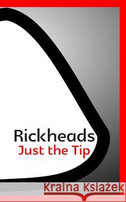 Rickheads: Just the Tip Brandon Armijo 9781493627516 Createspace