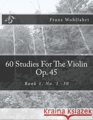 60 Studies For The Violin Op. 45: Book 1, No. 1-30 Kravchuk, Michael 9781493628247 Createspace