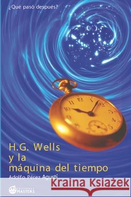 H. G. Wells y la máquina del tiempo Agusti, Adolfo Perez 9781493629589 Createspace