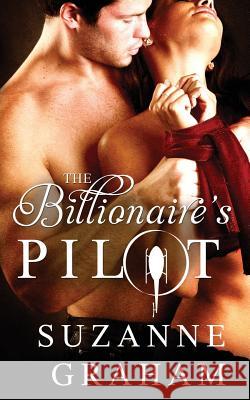 The Billionaire's Pilot Suzanne Graham 9781493630721 Createspace