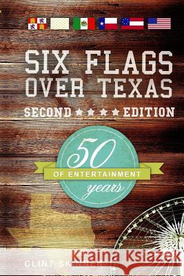 Six Flags Over Texas: 50 Years Of Entertainment Skinner, Clint 9781493631322 Createspace