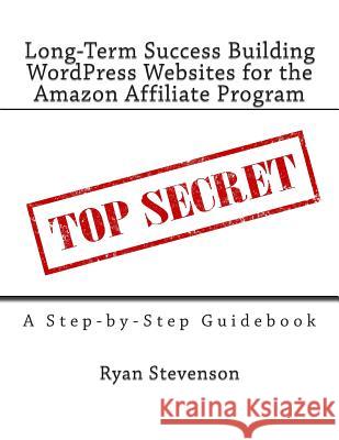 Long-Term Success Building WordPress Websites for the Amazon Affiliate Program Stevenson, Ryan 9781493631865