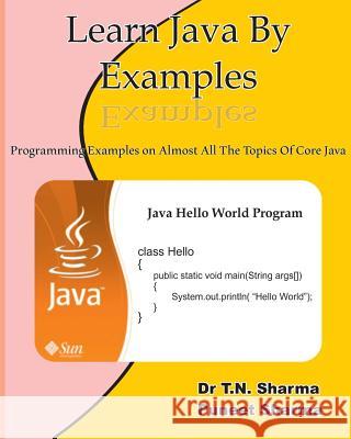 Learn Java by Examples: Exaples on Almost All the Topics of Core Java Dr T. N. Sharma MR Puneet Sharma 9781493631940
