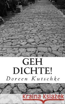 Geh Dichte! Doreen Kutschke 9781493632183 Createspace