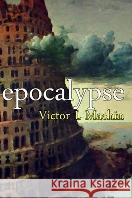 epocalypse Machin, Victor L. 9781493632411 Createspace