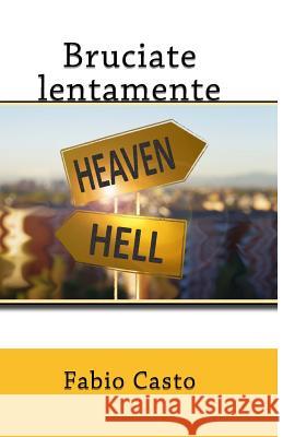 Bruciate lentamente Casto, Fabio 9781493632695 Createspace