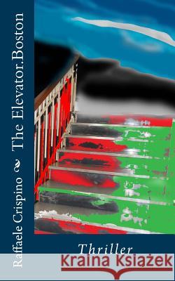 The Elevator.Boston Raffaele Crispino 9781493633531 Createspace