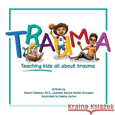 Trauma: Teaching kids all about trauma Carter, Selena 9781493633654 Createspace