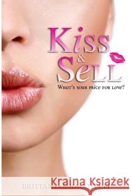 Kiss & Sell Brittany Geragotelis 9781493633807 Createspace