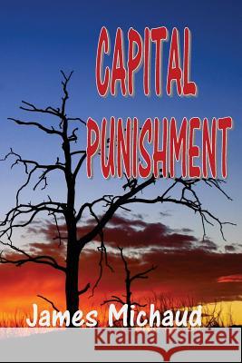 Capital Punishment James Michaud 9781493633913 Createspace Independent Publishing Platform