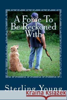 A Force To Be Reckoned With: A Tom Padgett Mystery Young, Sterling V. 9781493634101
