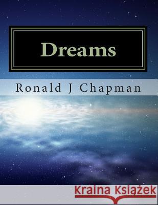 Dreams: My Adventures in the Art of Writing Ronald J. Chapman 9781493636532 Createspace