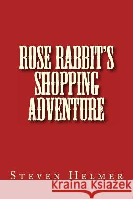 Rose Rabbit's Shopping Adventure Steven Helmer 9781493636600