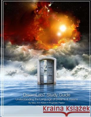 DreamLab7 Study Guide: Understanding the Language of Dreams & Visions Kotch, Mary Ann 9781493636754 Createspace