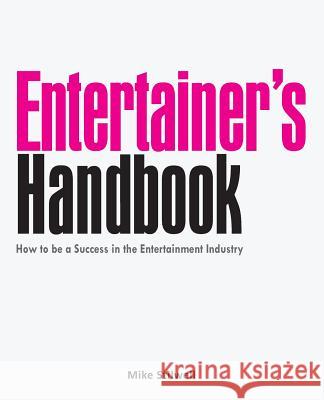 Entertainer's Handbook: How to be a Success in the Entertainment Industry Stilwell, Mike 9781493637232