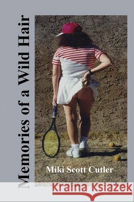 Memories of a Wild Hair Miki Scott Cutler 9781493637553