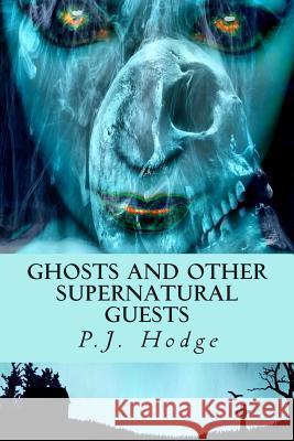 Ghosts and other supernatural guests Hodge, P. J. 9781493637706 Createspace