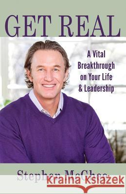 Get Real: A Vital Breakthrough on Your Life and Leadership Stephen P. McGhee 9781493637805