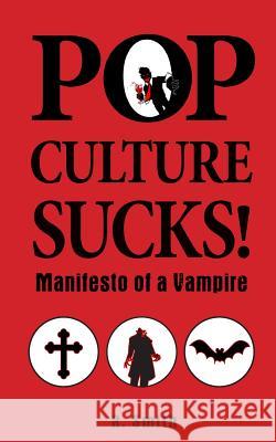 Pop Culture Sucks, Manifesto of a Vampire R. Smith Shawn Greenleaf 9781493638024