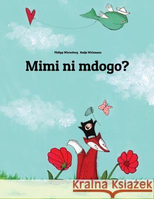 Mimi Ni Mdogo?: Hadithi YA Picha, Na Philipp Winterberg Na Nadja Wichmann Philipp Winterberg Nadja Wichmann 9781493638376 Createspace