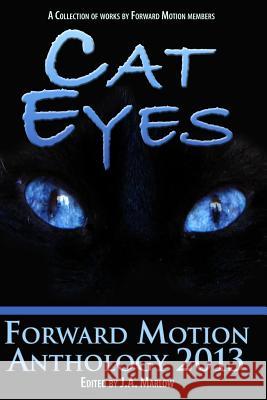 Cat Eyes (Forward Motion Anthology 2013) J. a. Marlow 9781493638475 Createspace