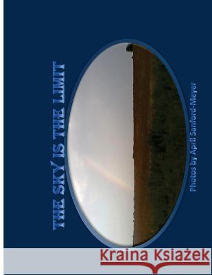 The Sky is the Limit Sanford-Meyer, April 9781493639274 Createspace